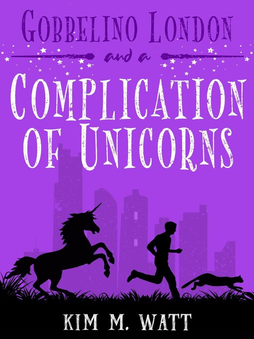 Title details for Gobbelino London & a Complication of Unicorns by Kim M. Watt - Available